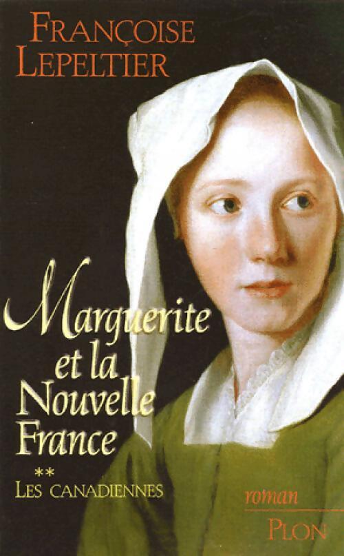 Marguerite et la nouvelle France Tome II : Les canadiennes - Françoise Lepeltier - Livre