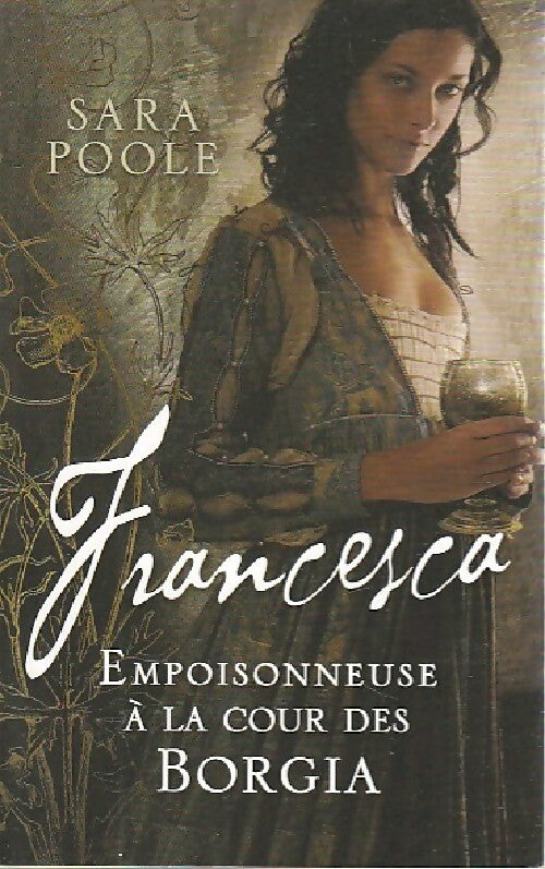 Francesca Tome I : Empoisonneuse à la cour des Borgia - Sara Poole -  France Loisirs GF - Livre
