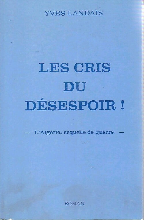 Livrenpoche : Les cris du désespoir ! - Yves Landais - Livre