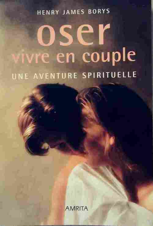 Livrenpoche : Oser vivre en couple. Une aventure spirituelle - Henry James Borys - Livre