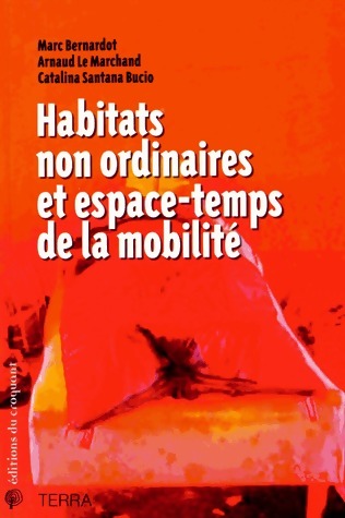 Habitats non ordinaires et espace-temps de la mobilité - Marc Bernardot -  Terra - Livre