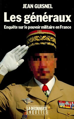 Livrenpoche : Les généraux. Enquête sur le pouvoir militaire en France - Jean Guisnel - Livre