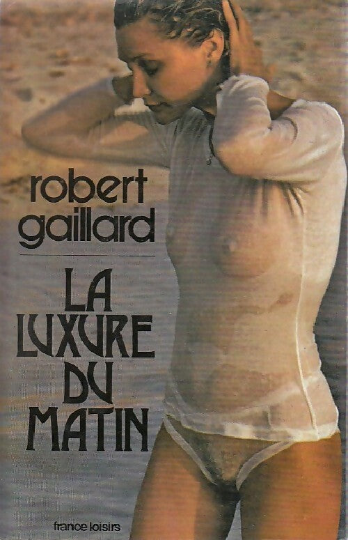 La luxure du matin - Robert Gaillard - Livre