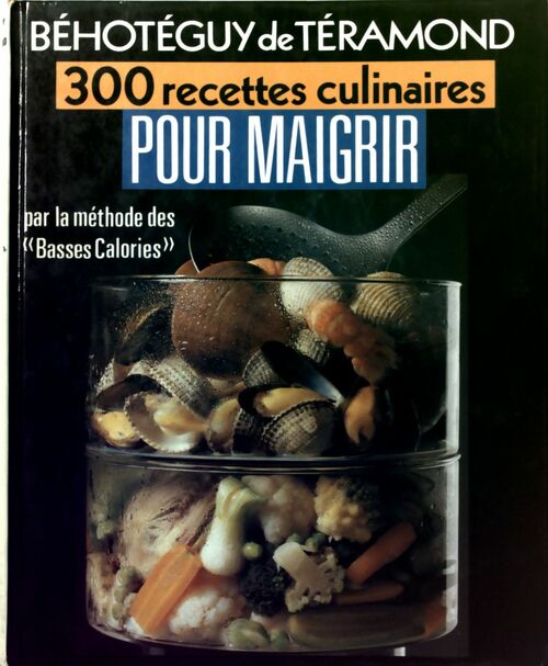 Livrenpoche : 300 recettes culinaires pour maigrir - Béhotéguy De Téramond - Livre