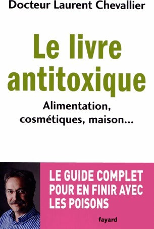 Livrenpoche : Le livre antitoxique: Alimentation, cosmétiques, maison... - Laurent Chevallier - Livre