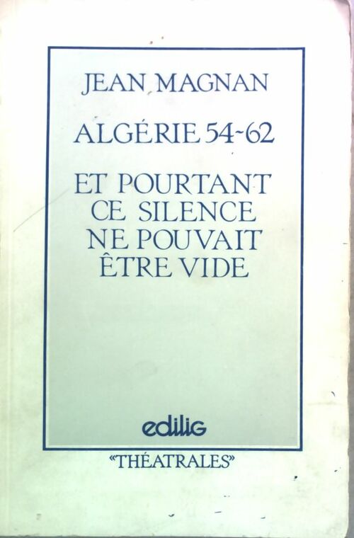 Livrenpoche : Algérie 54-62 : Et pourtant, ce silence ne pouvait être vide - Jean Magnan - Livre