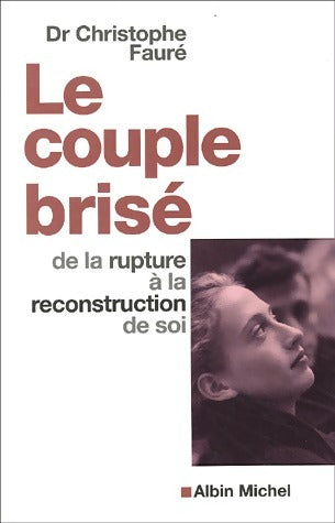 Livrenpoche : Le couple brisé. De la rupture à la reconstruction de soi - Christophe Fauré - Livre