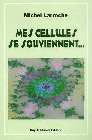 Mes cellules se souviennent... - Michel Larroche - Livre