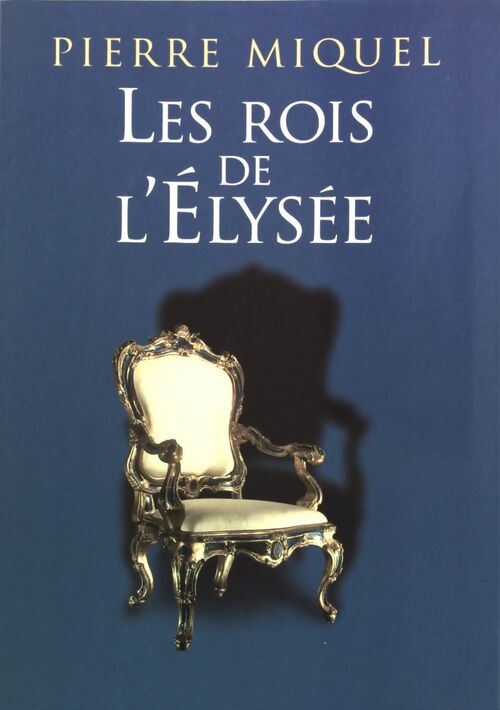 Livrenpoche : Les rois de l'Elysée - Pierre Miquel - Livre