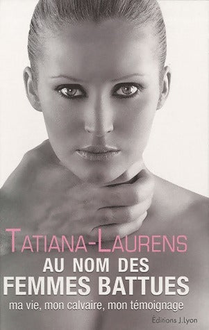 Livrenpoche : Au nom des femmes battues : Ma vie, mon calvaire, mon témoignage - Tatiana Laurens - Livre