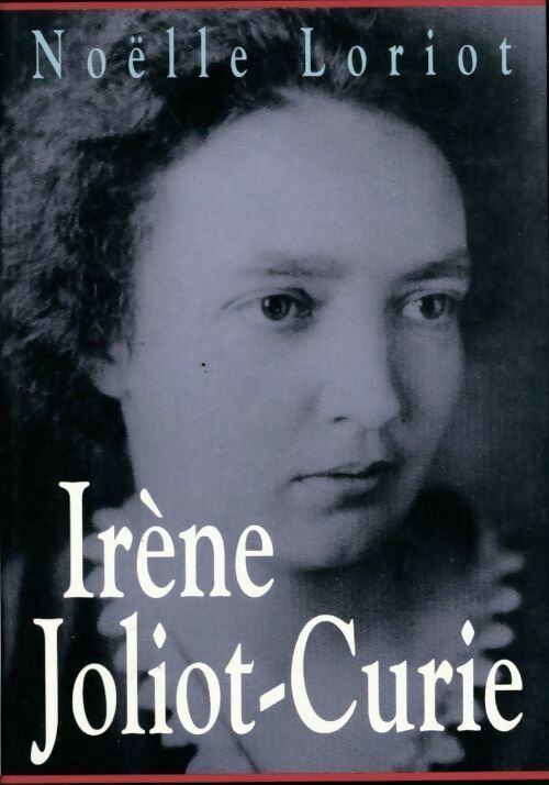Livrenpoche : Irène Joliot-Curie - Noëlle Loriot - Livre