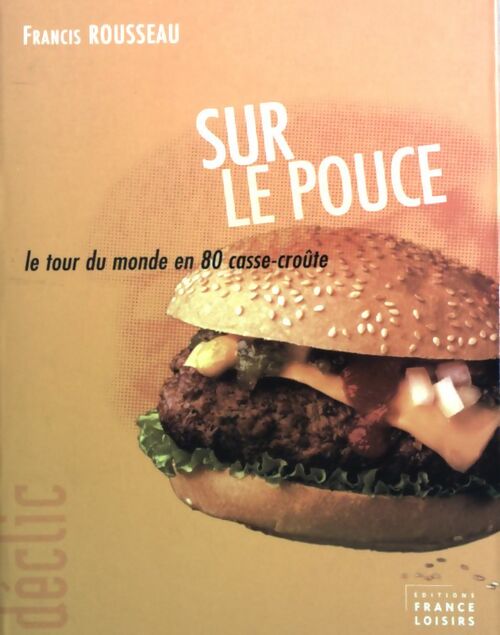 Livrenpoche : Sur le pouce. Le tour du monde en 80 casse-croûte - Francis Rousseau - Livre