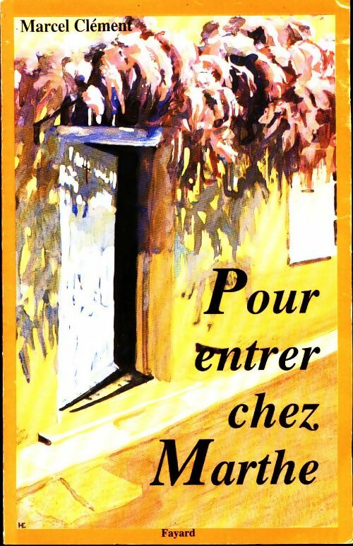 Pour entrer chez Marthe - Marcel Clément -  Fayard GF - Livre