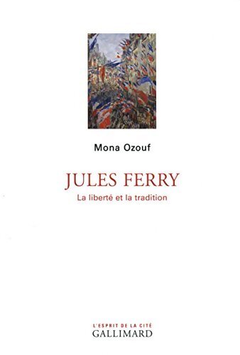 Jules Ferry. La liberté et la tradition - Mona Ozouf - Livre