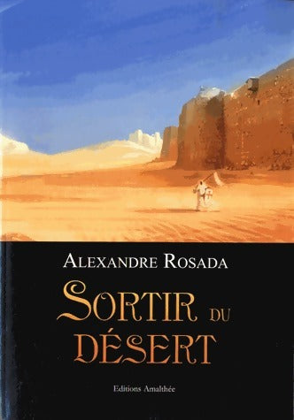 Sortir du désert - Alexandre Rosada -  Amalthée GF - Livre
