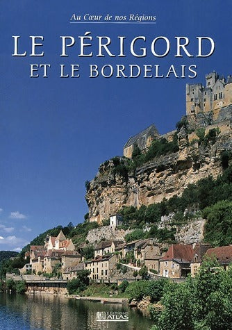 Le Périgord et Bordelais - Loïc Sellin -  Au coeur de nos régions - Livre
