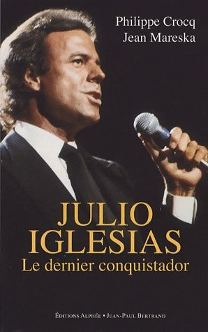 Livrenpoche : Julio Iglesias. Le dernier conquistador - Philippe Crocq - Livre