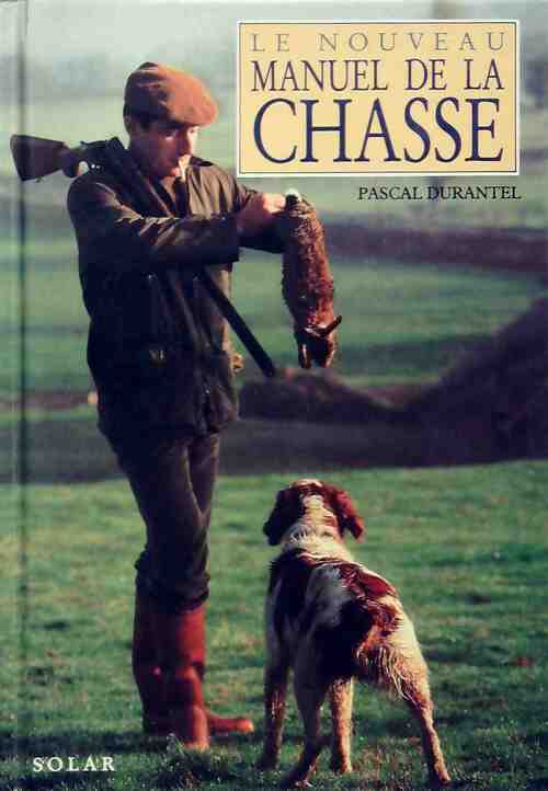 Livrenpoche : Le nouveau manuel de la chasse - Pascal Durantel - Livre