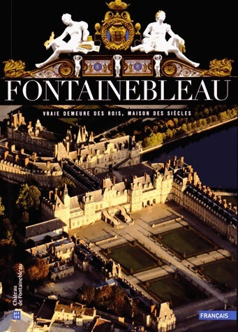 Fontainebleau. Vraie demeure des rois, maison des siècles - Xavier Salmon - Livre