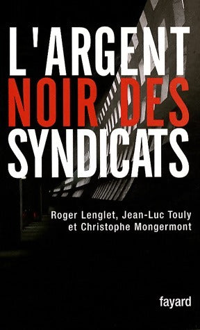 Livrenpoche : L'argent noir des syndicats - Roger Lenglet - Livre