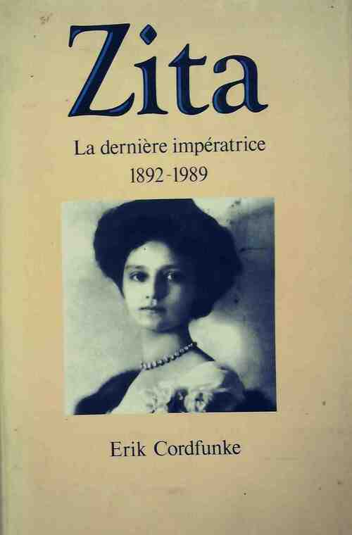 Zita. La dernière impératrice (1892-1989) - Erik Cordfunke - Livre