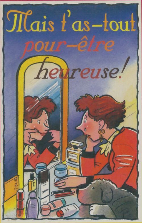 Mais t'as-tout-pour-être-heureuse ! - Nicole De Buron - Livre