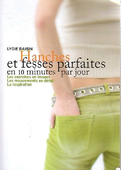 Livrenpoche : Hanches et fesses parfaites en 10 minutes par jour - Lydie Raisin - Livre