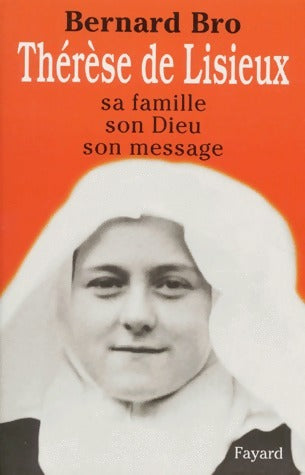 Livrenpoche : Thérèse de Lisieux. Sa famille, son dieu, son message - Bernard Bro - Livre