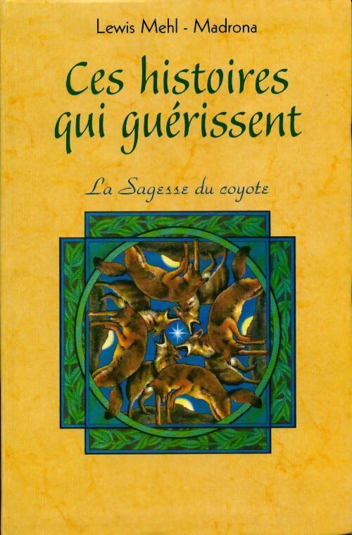 Livrenpoche : Ces histoires qui guérissent. La sagesse du coyote - Lewis Mehl-Madrona - Livre