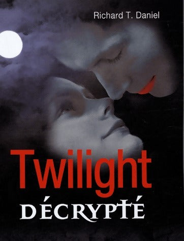 Livrenpoche : Twilight décrypté - Richard T. Daniel - Livre