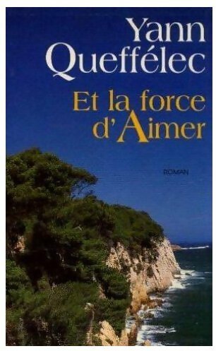 Livrenpoche : Et la force d'aimer - Yann Queffélec - Livre