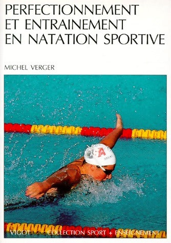Perfectionnement et entraînement en natation sportive - Michel Verger -  Sport + enseignement - Livre