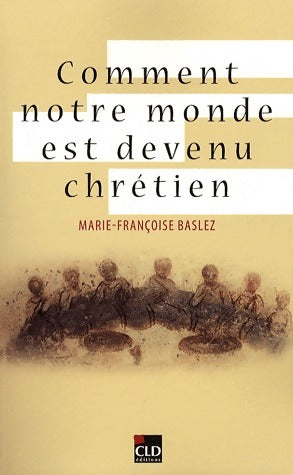 Livrenpoche : Comment notre monde est devenu chrétien - Marie-Françoise Baslez - Livre