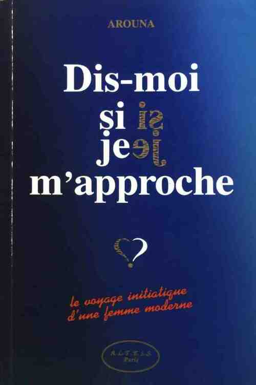Livrenpoche : Dis-moi si je m'approche. Initiation d'une femme moderne - Arouna Lipschitz - Livre