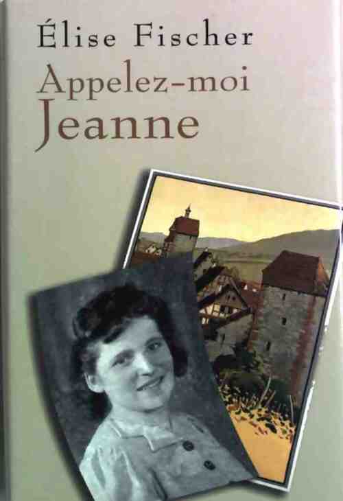 Livrenpoche : Appelez-moi Jeanne - Elise Fischer - Livre