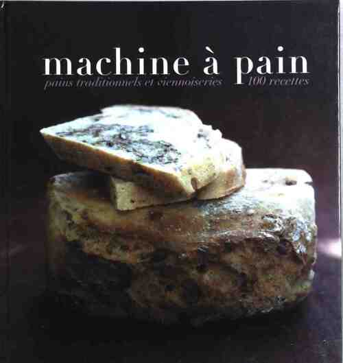 Livrenpoche : Machine à pain. Pains traditionnels et viennoiseries - Rébecca Pugnale - Livre