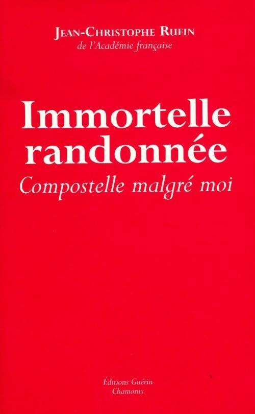 Livrenpoche : Immortelle randonnée. Compostelle malgré moi - Jean-Christophe Rufin - Livre