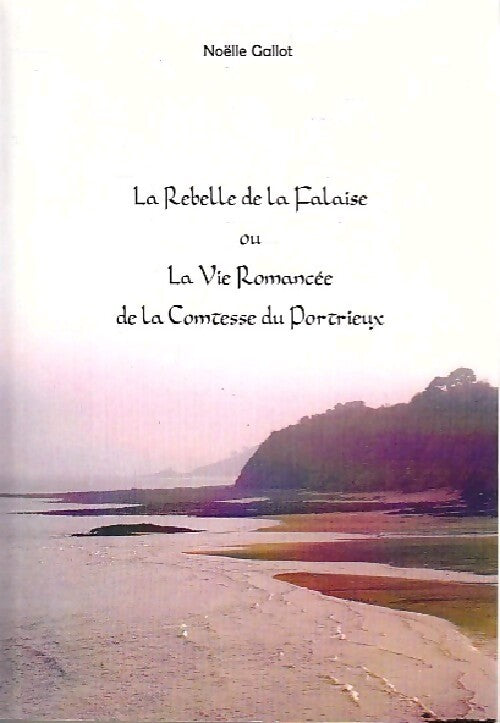 Livrenpoche : La rebelle de la falaise ou la vie romancée de la Comtesse du Portrieux - Noëlle Gallot - Livre
