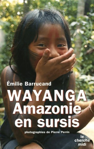 Livrenpoche : Wayanga. Amazonie en sursis - Emilie Barrucand - Livre