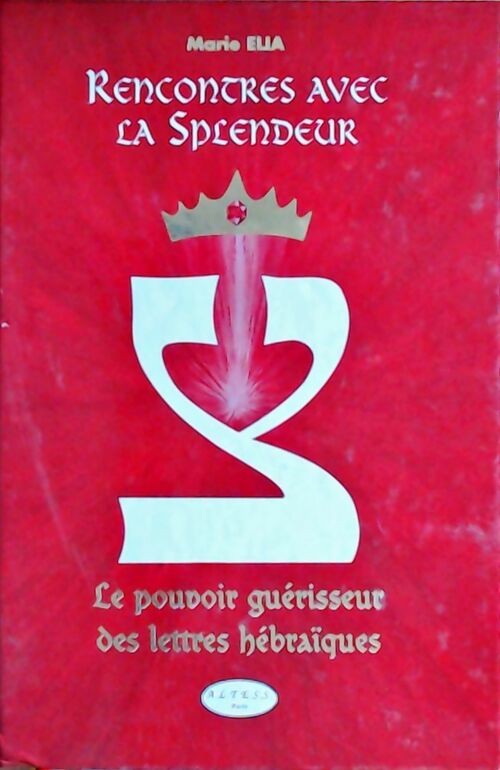 Livrenpoche : Rencontres avec la Splendeur. Le Pouvoir guérisseur des lettres hébraïques - Marie Elia - Livre