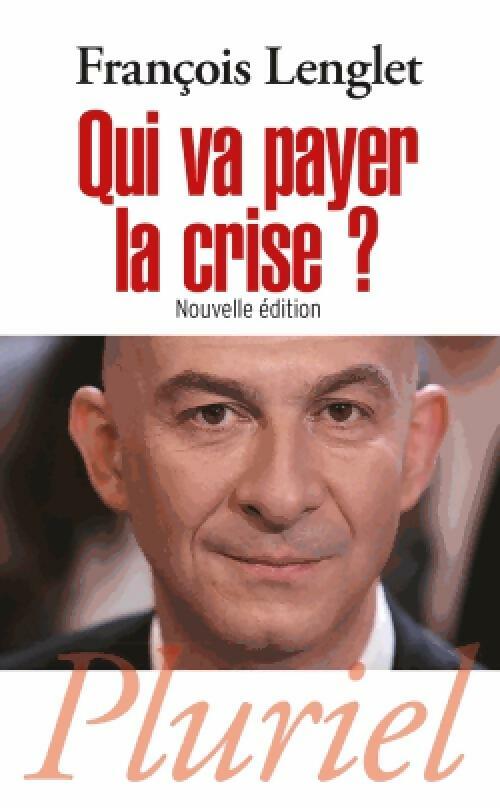 Qui va payer la crise ? - François Lenglet -  Pluriel - Livre