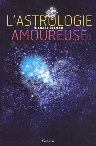 Livrenpoche : L'astrologie amoureuse - Michaël Delmar - Livre