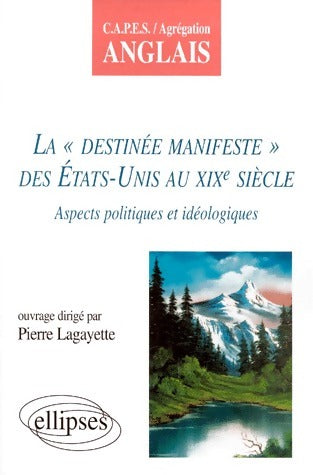 Livrenpoche : La destinée manifeste des Etats-Unis au XIXe siècle - Pierre Lagayette - Livre