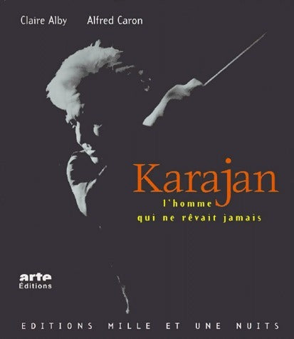 Karajan. L'homme qui ne rêvait jamais - Claire Alby - Livre
