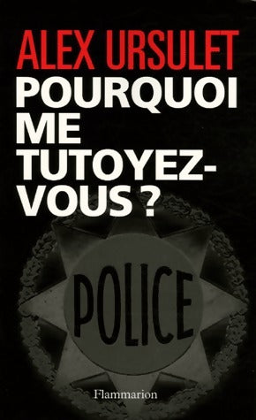 Livrenpoche : Pourquoi me tutoyez-vous ? - Alex Ursulet - Livre