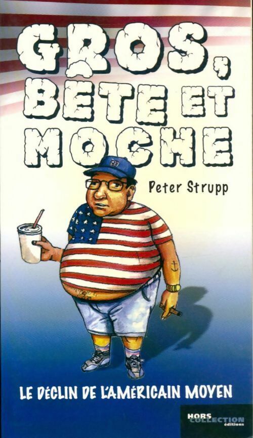 Livrenpoche : Gros bête et moche. Le déclin de l'Américain moyen - Peter Strupp - Livre