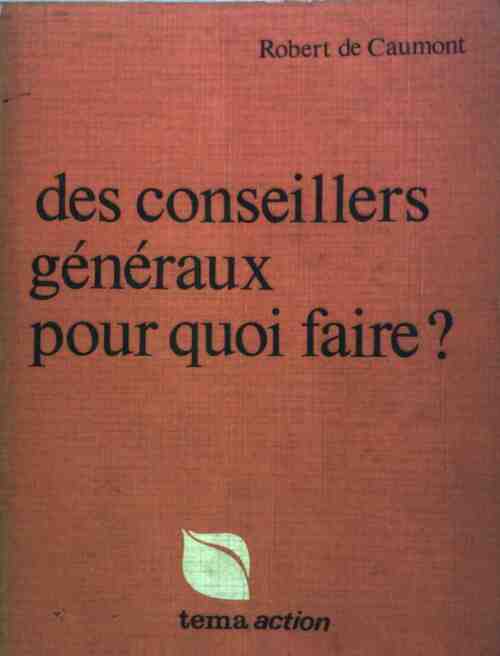 Livrenpoche : Des conseillers généraux, pour quoi faire? - Robert De Caumont - Livre