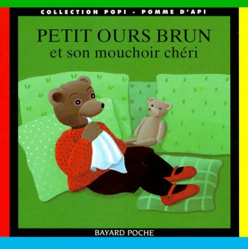 Petit Ours brun et son mouchoir chéri - Pomme d'Api ; Danièle Bour -  Petit Ours brun - Livre