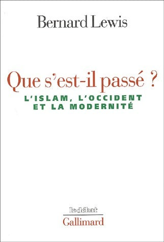 Que s'est-il passé ? : l'Islam, l'Occident et la modernité - Bernard Lewis - Livre