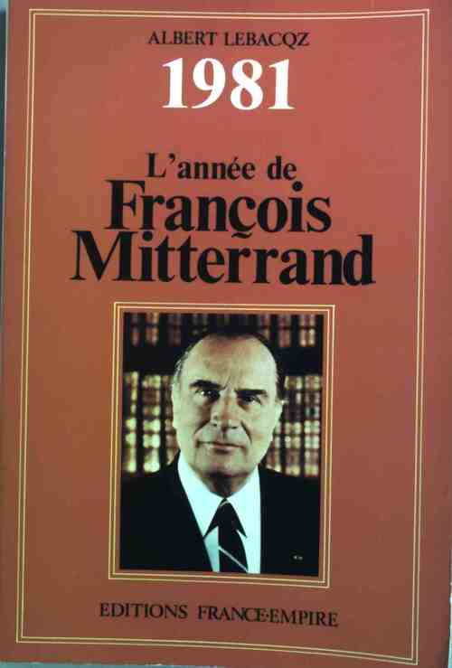 1981. L'année de François Mitterrand - Albert Lebacqz - Livre